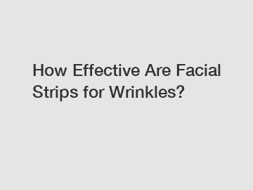 How Effective Are Facial Strips for Wrinkles?