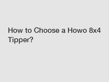 How to Choose a Howo 8x4 Tipper?