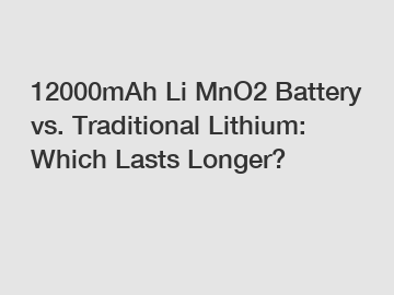 12000mAh Li MnO2 Battery vs. Traditional Lithium: Which Lasts Longer?