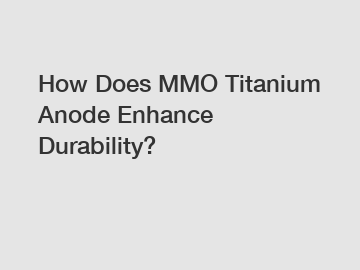 How Does MMO Titanium Anode Enhance Durability?