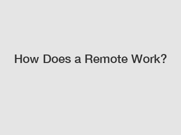 How Does a Remote Work?