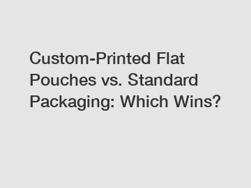 Custom-Printed Flat Pouches vs. Standard Packaging: Which Wins?