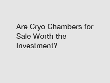 Are Cryo Chambers for Sale Worth the Investment?