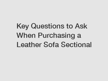 Key Questions to Ask When Purchasing a Leather Sofa Sectional