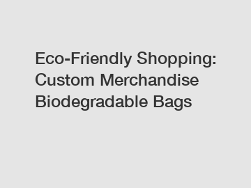 Eco-Friendly Shopping: Custom Merchandise Biodegradable Bags