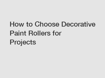 How to Choose Decorative Paint Rollers for Projects