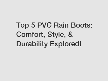Top 5 PVC Rain Boots: Comfort, Style, & Durability Explored!