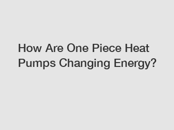 How Are One Piece Heat Pumps Changing Energy?