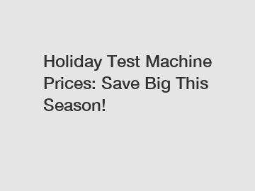 Holiday Test Machine Prices: Save Big This Season!