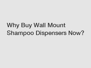 Why Buy Wall Mount Shampoo Dispensers Now?