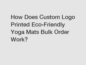 How Does Custom Logo Printed Eco-Friendly Yoga Mats Bulk Order Work?