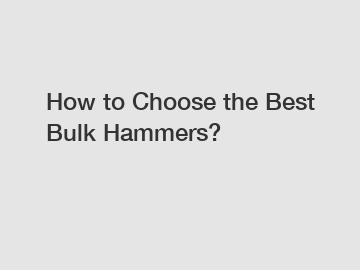 How to Choose the Best Bulk Hammers?