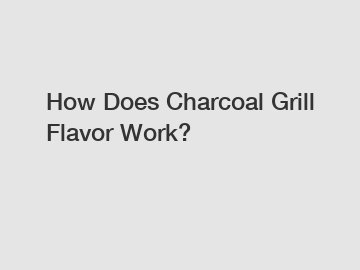 How Does Charcoal Grill Flavor Work?