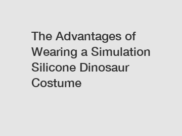 The Advantages of Wearing a Simulation Silicone Dinosaur Costume