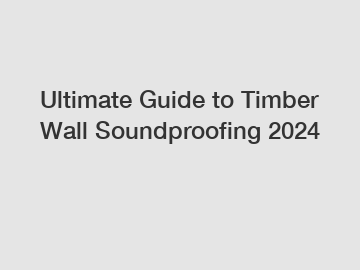 Ultimate Guide to Timber Wall Soundproofing 2024