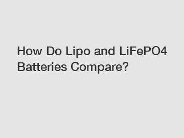 How Do Lipo and LiFePO4 Batteries Compare?