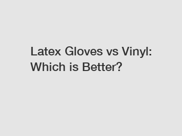 Latex Gloves vs Vinyl: Which is Better?