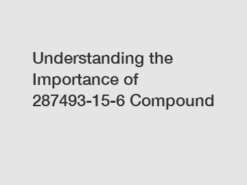 Understanding the Importance of 287493-15-6 Compound