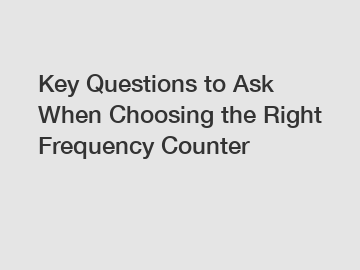Key Questions to Ask When Choosing the Right Frequency Counter