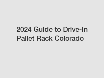 2024 Guide to Drive-In Pallet Rack Colorado