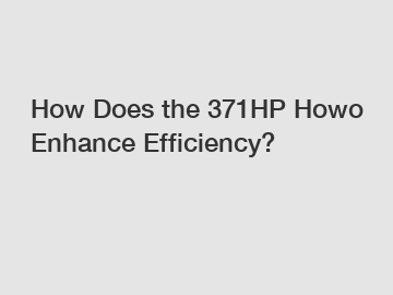 How Does the 371HP Howo Enhance Efficiency?