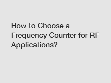 How to Choose a Frequency Counter for RF Applications?