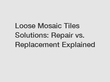 Loose Mosaic Tiles Solutions: Repair vs. Replacement Explained