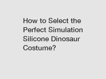 How to Select the Perfect Simulation Silicone Dinosaur Costume?
