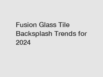 Fusion Glass Tile Backsplash Trends for 2024