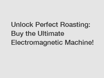 Unlock Perfect Roasting: Buy the Ultimate Electromagnetic Machine!