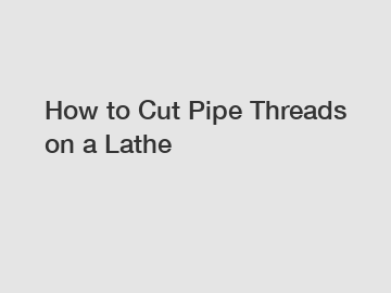 How to Cut Pipe Threads on a Lathe