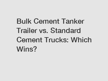 Bulk Cement Tanker Trailer vs. Standard Cement Trucks: Which Wins?