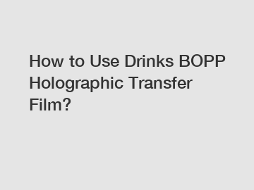 How to Use Drinks BOPP Holographic Transfer Film?