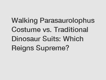 Walking Parasaurolophus Costume vs. Traditional Dinosaur Suits: Which Reigns Supreme?