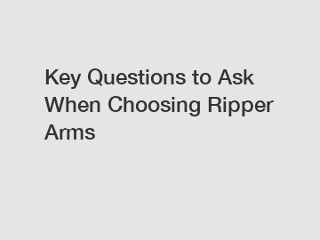 Key Questions to Ask When Choosing Ripper Arms