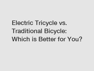 Electric Tricycle vs. Traditional Bicycle: Which is Better for You?