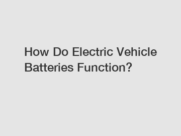 How Do Electric Vehicle Batteries Function?