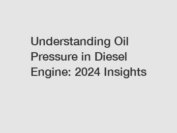 Understanding Oil Pressure in Diesel Engine: 2024 Insights