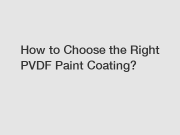 How to Choose the Right PVDF Paint Coating?