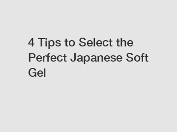 4 Tips to Select the Perfect Japanese Soft Gel