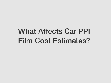What Affects Car PPF Film Cost Estimates?