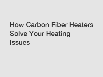 How Carbon Fiber Heaters Solve Your Heating Issues