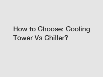 How to Choose: Cooling Tower Vs Chiller?