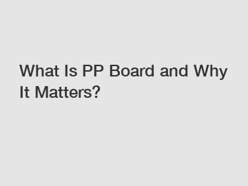 What Is PP Board and Why It Matters?