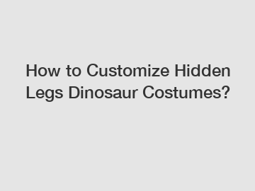 How to Customize Hidden Legs Dinosaur Costumes?