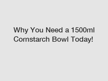 Why You Need a 1500ml Cornstarch Bowl Today!