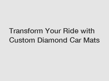 Transform Your Ride with Custom Diamond Car Mats