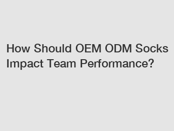 How Should OEM ODM Socks Impact Team Performance?