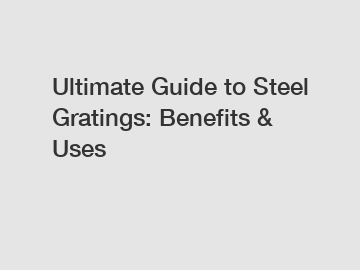 Ultimate Guide to Steel Gratings: Benefits & Uses