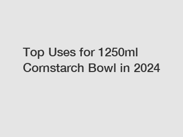 Top Uses for 1250ml Cornstarch Bowl in 2024